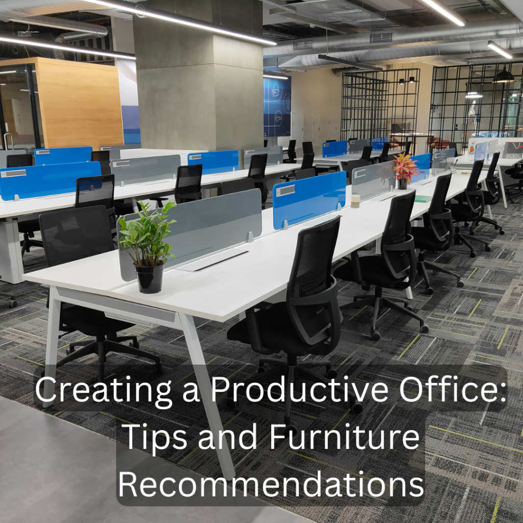 Creating a Productive Office Tips and Furniture Recommendations