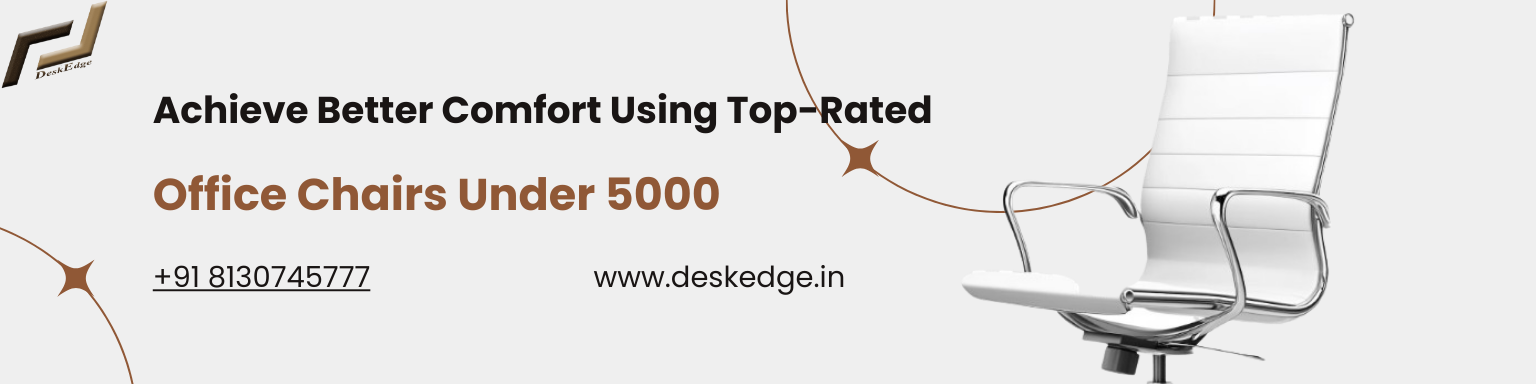 Achieve Better Comfort Using Top-Rated Office Chairs Under 5000