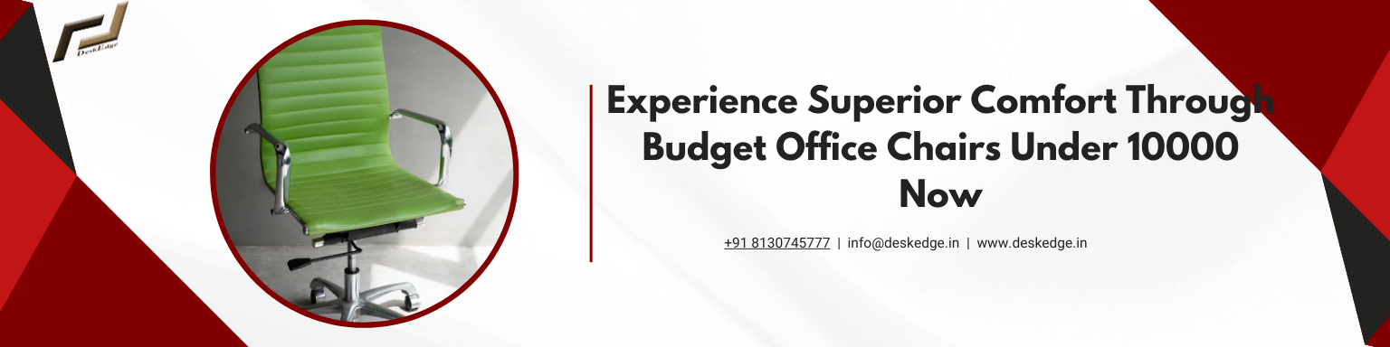 Experience Superior Comfort Through Budget Office Chairs Under 10000 Now